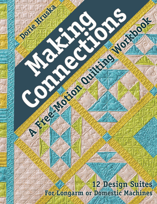 Making Connections--A Free-Motion Quilting Workbook - Print-On-Demand Edition: 12 Design Suites - For Longarm or Domestic Machines Cover Image
