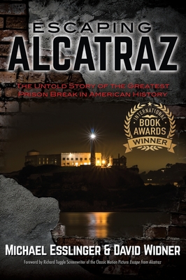 Escaping Alcatraz: The Untold Story of the Greatest Prison Break in American History By Michael Esslinger, David Widner, Richard Tuggle (Foreword by) Cover Image