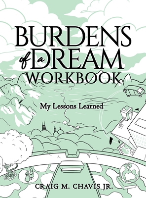 Burdens of a Dream Workbook: My Lessons Learned By Jr. Chavis, Craig M. Cover Image