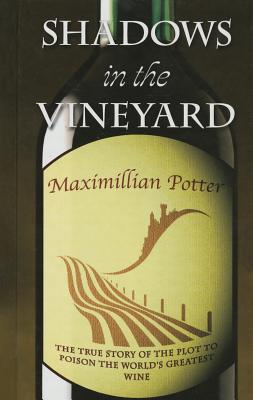 Shadows in the Vineyard: The True Story of the Plot to Poison the World's Greatest Wine Cover Image