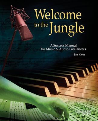 Welcome to the Jungle: A Success Manual for Music and Audio Freelancers (Music Pro Guides)