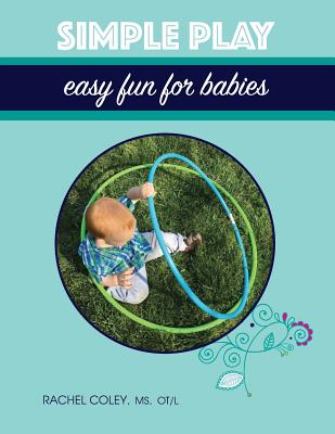 Simple Play: Easy Fun For Babies By Rachel Coley Cover Image