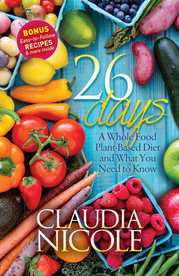 26 Days: A Whole Food Plant-Based Diet and What You Need to Know Cover Image