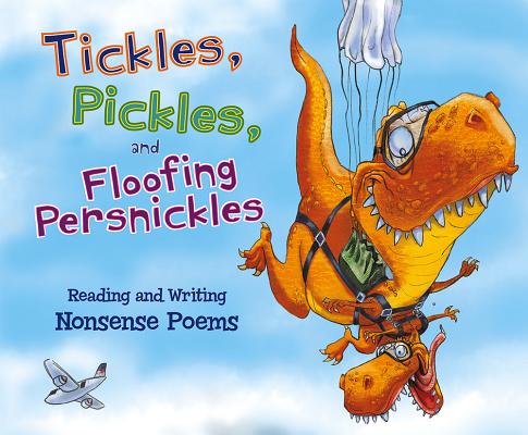 Tickles, Pickles, and Floofing Persnickles: Reading and Writing Nonsense Poems (Poet in You) By Blake Hoena, Catherine Ipcizade, Simon Smith (Illustrator) Cover Image