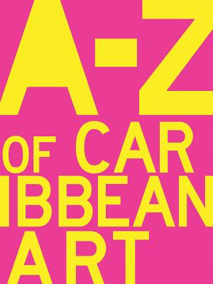 A to Z of Caribbean Art By Melanie Archer (Editor), Mariel Brown (Editor), Rob Perrée (Text by (Art/Photo Books)) Cover Image