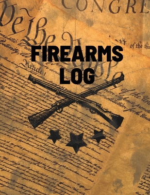 Firearms Log Book: Gun And Ammunition Inventory Record Book, Acquisition And Deposition Information, Gun Collector Gift Cover Image