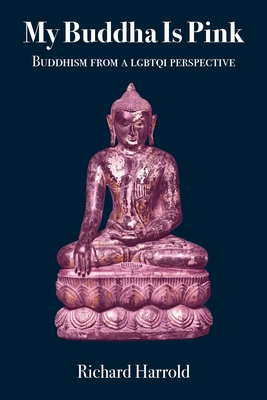 My Buddha Is Pink: Buddhism from a LGBTQI perspective By Richard Harrold Cover Image