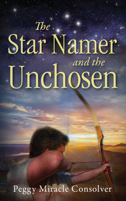 The Star Namer and the Unchosen By Peggy Miracle Consolver Cover Image