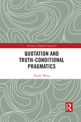 Quotation and Truth-Conditional Pragmatics (Frontiers in Applied Linguistics) Cover Image