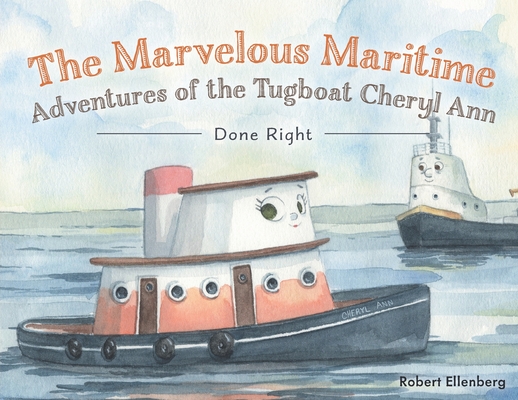 The Marvelous Maritime Adventures of the Tugboat Cheryl Ann: Done Right By Robert H. Ellenberg, Cheryl Garrison (Editor), Carolyn Frank (Illustrator) Cover Image