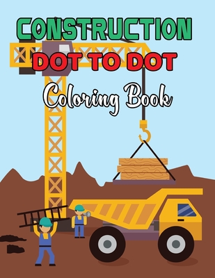 Construction Dot To Dot Coloring Book: Coloring Book With Fun, Easy And  Relaxing Coloring Page - Dot to Dot Coloring  (Paperback) |  Hooked