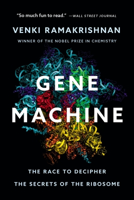 Gene Machine: The Race to Decipher the Secrets of the Ribosome