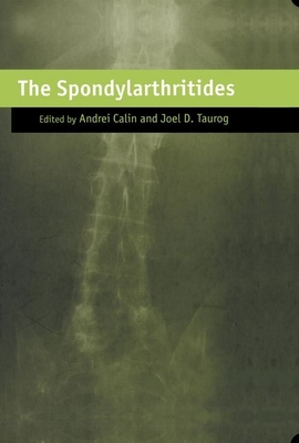 The Spondylarthritides (Oxford Medical Publications) By Andrei Calin (Editor), Joel D. Taurog (Editor) Cover Image