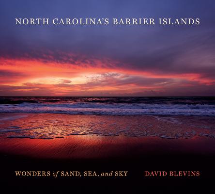 North Carolina's Barrier Islands: Wonders of Sand, Sea, and Sky By David Blevins Cover Image
