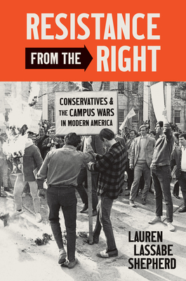 Resistance from the Right: Conservatives and the Campus Wars in Modern America (Justice) Cover Image