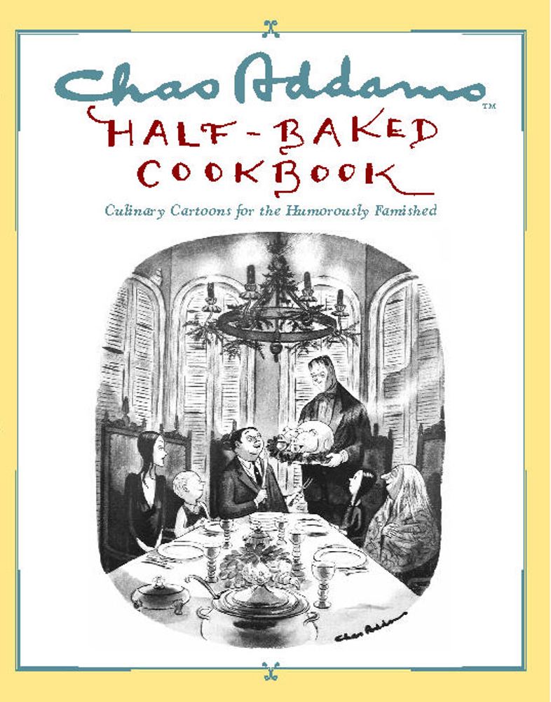 Chas Addams Half-Baked Cookbook: Culinary Cartoons for the Humorously Famished By Charles Addams, Allen Weiss (Foreword by) Cover Image