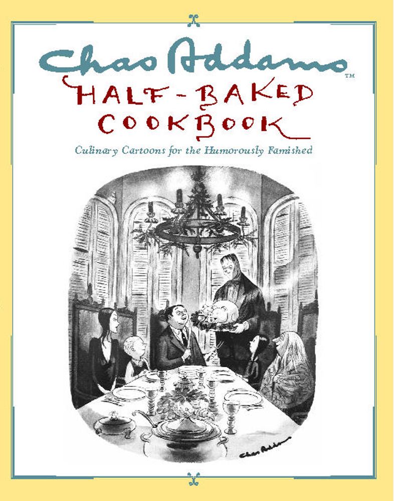 Chas Addams Half-Baked Cookbook: Culinary Cartoons for the Humorously Famished Cover Image