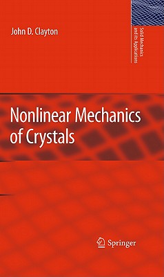 Nonlinear Mechanics of Crystals (Solid Mechanics and Its Applications #177) By John D. Clayton Cover Image