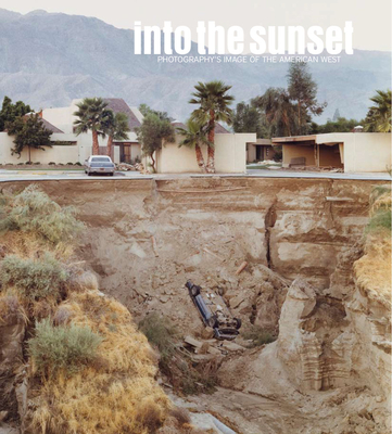 Into the Sunset: Photography's Image of the American West (Museum of Modern Art) By Eva Respini (Text by (Art/Photo Books)) Cover Image