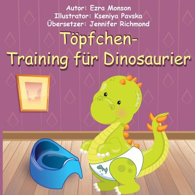 Töpfchen-Training für Dinosaurier By Kseniya Pavska (Illustrator), Jennifer Richmond (Translator), Ezra Monson Cover Image