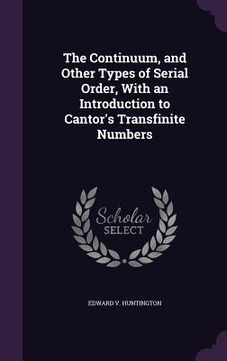 The Continuum, and Other Types of Serial Order, with an Introduction to Cantor's Transfinite Numbers Cover Image