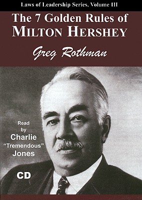 The 7 Golden Rules of Milton Hershey (Laws of Leadership #3)