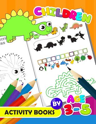 Children Activity Book by age 3-5: Activity Book for Boy, Girls, Kids Ages 2-4,3-5,4-8 Game Mazes, Coloring, Crosswords, Dot to Dot, Matching, Copy Dr Cover Image