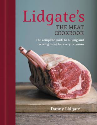 Lidgate's: The Meat Cookbook: Buy and cook meat for every occasion