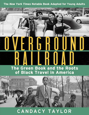 Overground Railroad (The Young Adult Adaptation): The Green Book and the Roots of Black Travel in America By Candacy Taylor Cover Image