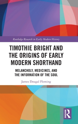 Timothie Bright and the Origins of Early Modern Shorthand: Melancholy, Medicines, and the Information of the Soul Cover Image