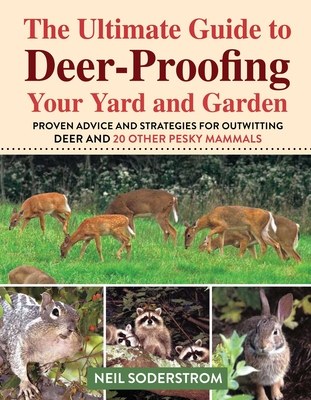 Ultimate Guide to Deer-Proofing Your Yard and Garden: Proven Advice and Strategies for Outwitting Deer and 20 Other Pesky Mammals Cover Image