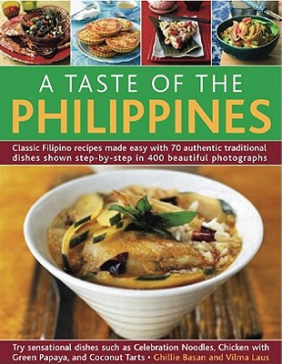 A Taste of the Philippines: Classic Filipino Recipes Made Easy, with 70 Authentic Traditional Dishes Shown Step by Step in More Than 400 Beautiful Cover Image