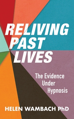 Reliving Past Lives: The Evidence Under Hypnosis By Helen Wambach Cover Image