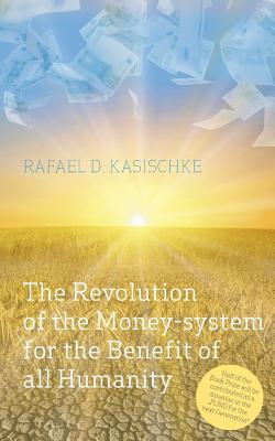 The Revolution of the Money-system for the Benefit of all humanity Cover Image