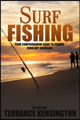 Surf Fishing: Your Comprehensive Guide To Fishing From Any Shoreline Cover Image