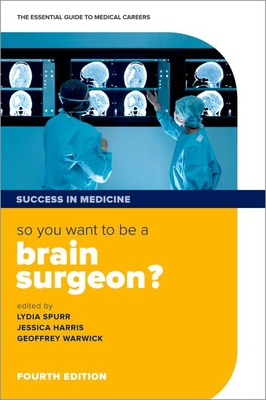 So You Want to Be a Brain Surgeon?: The Essential Guide to Medical Careers (Success in Medicine) Cover Image