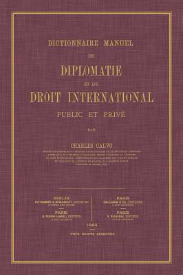 Dictionnaire Manuel de Diplomatie et de Droit International: Public et Prive Cover Image