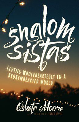 Shalom Sistas: Living Wholeheartedly in a Brokenhearted World Shalom Sistas: Living Wholeheartedly in a Brokenhearted World cover