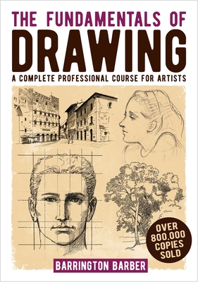 The Fundamentals of Drawing: A Complete Professional Course for Artists By Barrington Barber Cover Image