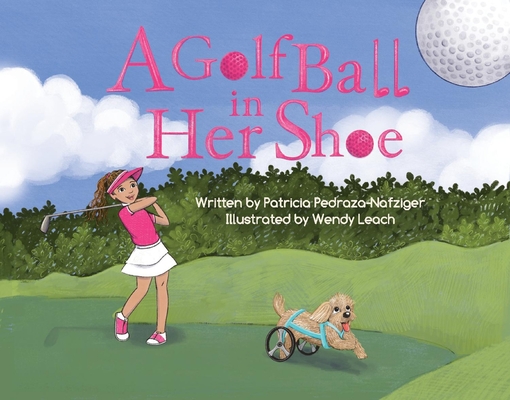 A Golf Ball in Her Shoe By Patricia Pedraza-Nafziger, Wendy Leach (Illustrator) Cover Image