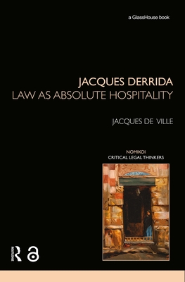 Jacques Derrida: Law as Absolute Hospitality (Nomikoi: Critical Legal Thinkers) By Jacques de Ville Cover Image