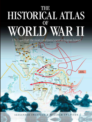 The Historical Atlas of World War II: 170 Maps that Chart the Most Cataclysmic Event in Human History (Historical Atlas Series) Cover Image