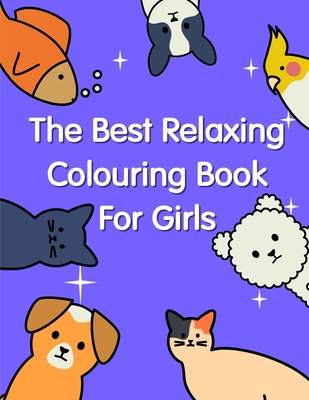 The Best Relaxing Colouring Book For Girls: The Coloring Pages, design for kids, Children, Boys, Girls and Adults Cover Image