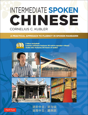 Intermediate Spoken Chinese: A Practical Approach to Fluency in Spoken Mandarin (Audio & Video Included) Cover Image