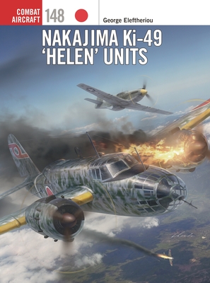 Nakajima Ki-49 ‘Helen’ Units (Combat Aircraft #148) By George Eleftheriou, Jim Laurier (Illustrator), Gareth Hector (Illustrator) Cover Image