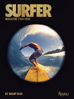 Surfer Magazine: 1960-2020 By Grant Ellis, Beau Flemister (Editor), William Finnegan (Foreword by), Matt Warshaw (Text by), Drew Kampion (Text by) Cover Image