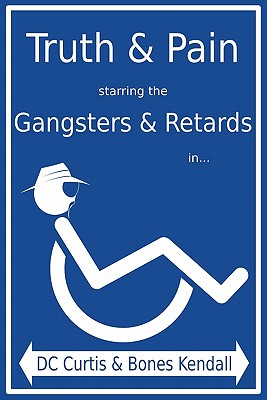 Truth & Pain Starring the Gangsters & Retards In... the Mystique-Cal Person-A of MC Cripple Crip Cover