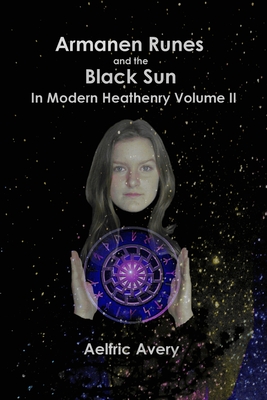 Armanen Runes and the Black Sun in Modern Heathenry Volume II Cover Image