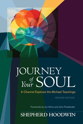 Journey of Your Soul: A Channel Explores the Michael Teachings By Shepherd Hoodwin, Jon Klimo (Foreword by), John Friedlander (Foreword by) Cover Image