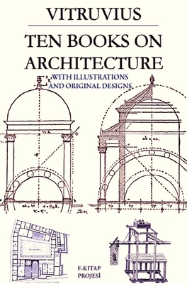 Ten Books on Architecture: With Illustrations & Original Designs By Vitruvius, Morris Hicky Morgan (Translator), Herbert Langford Warren (Designed by) Cover Image